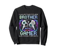 I Have Two Titles Brother And Gamer I Crush Them Both Funny Felpa
