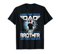 I Have Two Titles Dad And Brother Funny for Fathers Day Maglietta