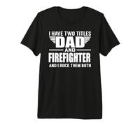 I Have Two Titles Dad And Firefighter Funny Father Maglietta Premium