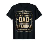 I Have Two Titles Dad And Grandpa Father's Day Proud Grandpa Maglietta