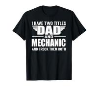 I Have Two Titles Dad And Mechanic Funny Father Maglietta