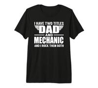 I Have Two Titles Dad And Mechanic Funny Father Maglietta Premium