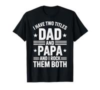 I Have Two Titles Dad and Papa Funny Father's Day Maglietta