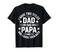 I Have Two Titles Dad and Papa Funny Father's Day Maglietta