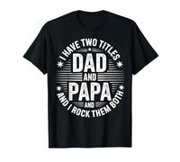 I Have Two Titles Dad and Papa Funny Father's Day Maglietta