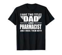 I Have Two Titles Dad And Pharmacist Funny Father Maglietta