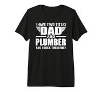 I Have Two Titles Dad And Plumber Funny Father Maglietta Premium