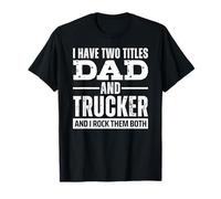 I Have Two Titles Dad And Trucker Father's Day Maglietta