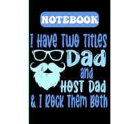 I Have Two Titles Dad & Host Dad Notebook: Host Family Gift for Exchange Programs | Lined Journal for Notes, Memories & Daily Writing | Gift for Host Father (120 Pages, 6x9)