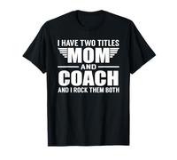 I Have Two Titles Mom And Coach Funny Mother Maglietta