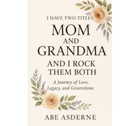 I Have Two Titles, Mom and Grandma, and I Rock Them Both: A Guided Journal for the Double-Blessed Woman