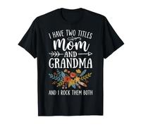 I Have Two Titles Mom And Grandma And I Rock Them Both Maglietta