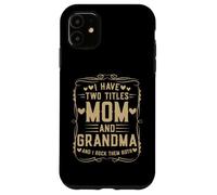 I Have Two Titles Mom and Grandma Mother’s Day Proud Grandma Custodia per iPhone 11