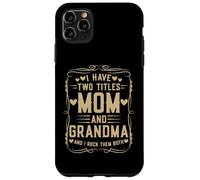 I Have Two Titles Mom and Grandma Mother’s Day Proud Grandma Custodia per iPhone 11 Pro Max