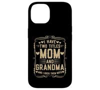 I Have Two Titles Mom and Grandma Mother’s Day Proud Grandma Custodia per iPhone 14