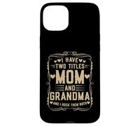 I Have Two Titles Mom and Grandma Mother’s Day Proud Grandma Custodia per iPhone 15 Plus