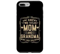 I Have Two Titles Mom and Grandma Mother’s Day Proud Grandma Custodia per iPhone 7 Plus/8 Plus