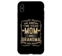 I Have Two Titles Mom and Grandma Mother’s Day Proud Grandma Custodia per iPhone XS Max