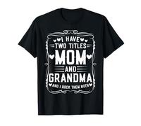 I Have Two Titles Mom And Grandma Mother’s Day Proud Grandma Maglietta