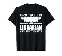 I Have Two Titles Mom And Librarian Funny Mother Maglietta