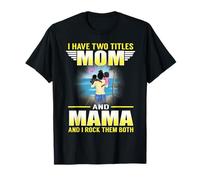 I Have Two Titles Mom And Mama Funny Mothers Day for Moms Maglietta