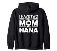 I Have Two Titles Mom And Nana Felpa con Cappuccio
