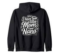 I Have Two Titles Mom And Nana Felpa con Cappuccio