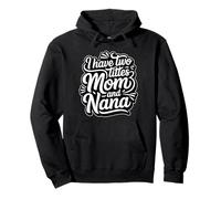 I Have Two Titles Mom And Nana Felpa con Cappuccio