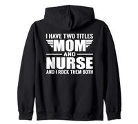 I Have Two Titles Mom And Nurse Funny Mother Felpa con Cappuccio