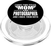 I Have Two Titles Mom And Photographer Funny Mother PopSockets PopGrip per MagSafe