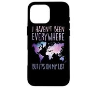 I Haven't Been Everywhere But It's On My List World Travel Custodia per iPhone 16 Pro Max