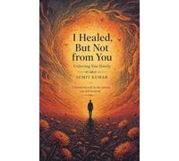 “I Healed, But Not from You”: “Unloving You Slowly”