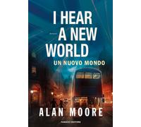 I hear a new world. Un nuovo mondo. Long London. Vol. 2 - Moore Alan