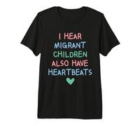 I Hear Migrant Children Also Have Heartbeats Human Rights Maglietta Premium