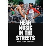 I Hear Music in the Streets: New York 1969-89: New York 1969-89