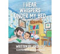 I Hear Whispers Under My Bed: A Story About Bravery