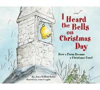 I Heard the Bells on Christmas Day: How a Poem Became a Christmas Carol