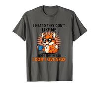 I Heard They Dont Like Me I Hope They Heard I don't give fox Maglietta