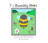 I [Heart] Bumbly Bees: Get to Know bumble bees and learn how to help them with this coloring and activity book!