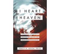 I Heart Heaven: A Psychotherapist's Biblical Validation For Near-Death Experiences