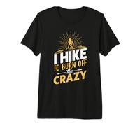 I Hike To Burn off The Crazy Hiking Hiker Nature Lover Maglietta Premium