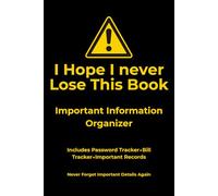 I Hope I never Lose This Book: Important Information Organizer - Includes Password Tracker, Bill Tracker & Important Records