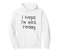 I Hope I'm Nice Today - Lettere a Forma di Cuore con Citazione Divertente Felpa con Cappuccio