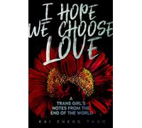 Kai Cheng Thom I Hope We Choose Love (Tascabile)