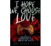 Kai Cheng Thom I Hope We Choose Love (Tascabile)