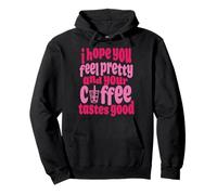 I Hope You Feel Pretty And Your Coffee Tastes Good Citazione Felpa con Cappuccio