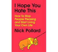 I Hope You Hate This: How to Stop People Pleasing and Start Living Your Own Life