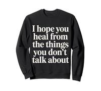 I Hope You Heal from The Things You Don't Talk About - Felpa