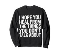 I Hope You Heal from The Things You Don't Talk About- Felpa
