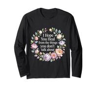 I Hope You Heal from The Things You Don't Talk About - Maglia a Manica